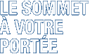Le sommet à votre portée